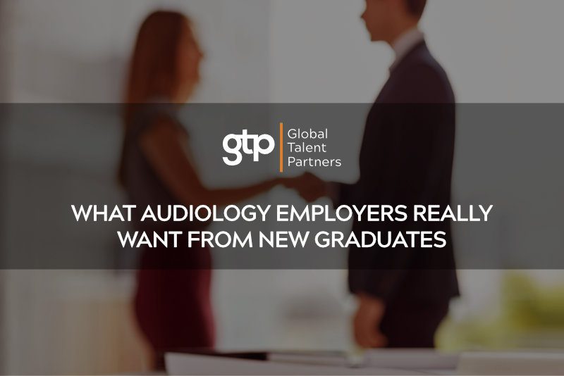 What Audiology Employers Really Want from New Graduates
