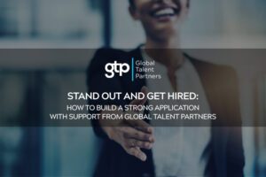 Stand out and get hired: How to build a strong application with support from Global Talent Partners