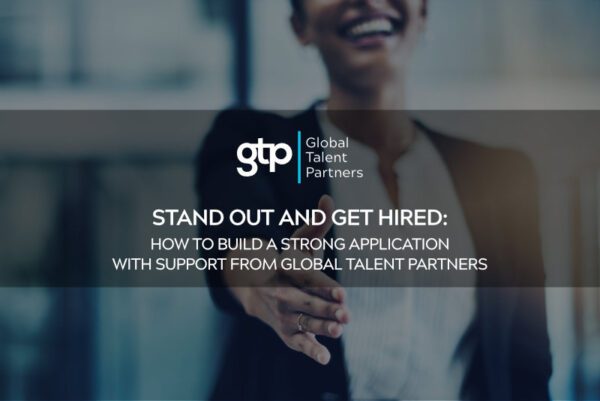 Stand out and get hired: How to build a strong application with support from Global Talent Partners