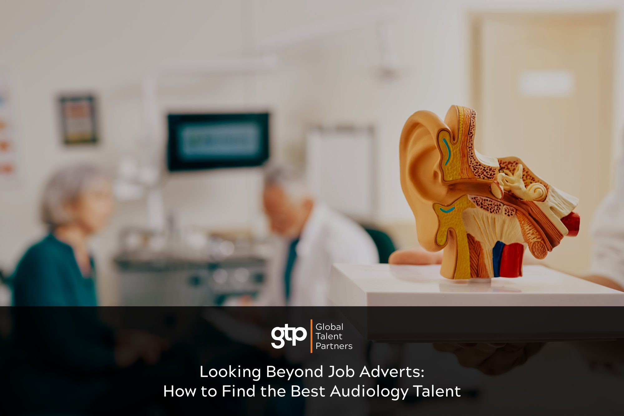Looking Beyond Job Adverts: How to Find the Best Audiology Talent